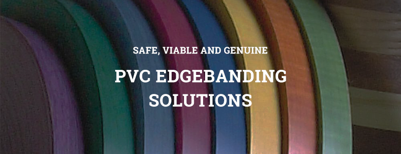 Safe, Viable and Genuine: PVC Edgebanding Solutions
