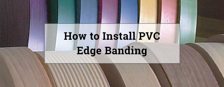 How to Install PVC Edge Banding? - JSO Wood Products